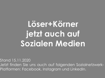 Löser+Körnerjetzt auch auf Sozialen Medien Stand 15.11.2020 Jetzt finden Sie uns auch auf folgenden Sozialnetzwerk-Platformen: Facebook, Instagram und LinkedIn.
